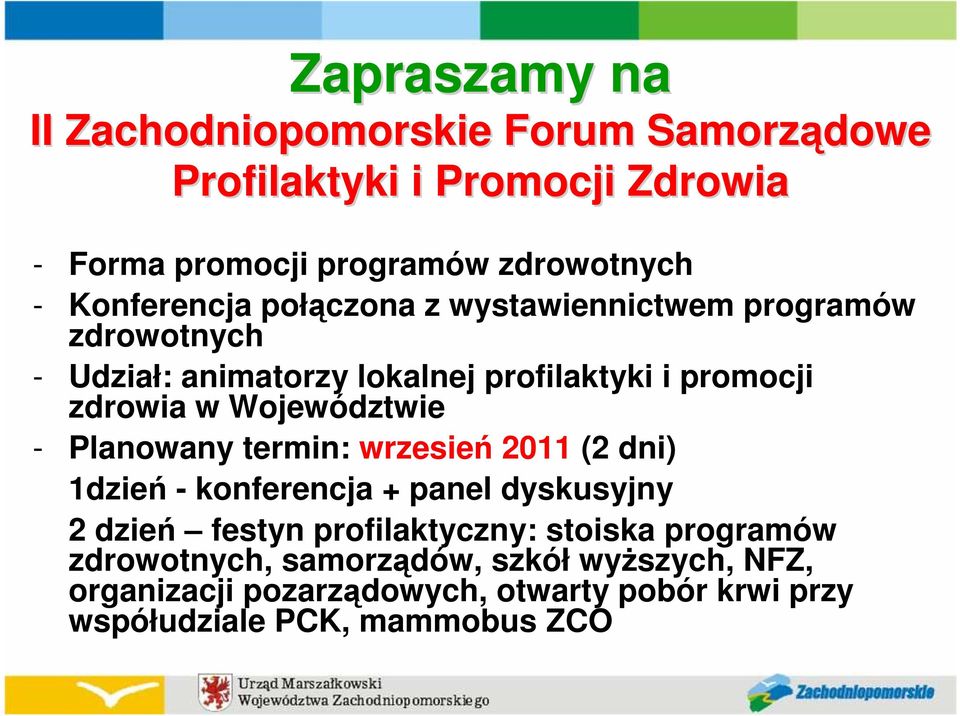 Województwie - Planowany termin: wrzesień 2011 (2 dni) 1dzień - konferencja + panel dyskusyjny 2 dzień festyn profilaktyczny: