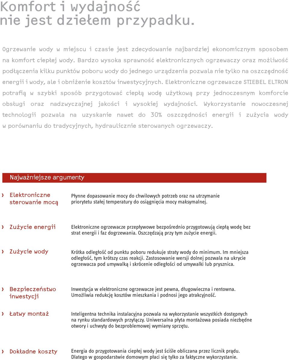 inwestycyjnych. Elektroniczne ogrzewacze STIEBEL ELTRON potrafią w szybki sposób przygotować ciepłą wodę użytkową przy jednoczesnym komforcie obsługi oraz nadzwyczajnej jakości i wysokiej wydajności.
