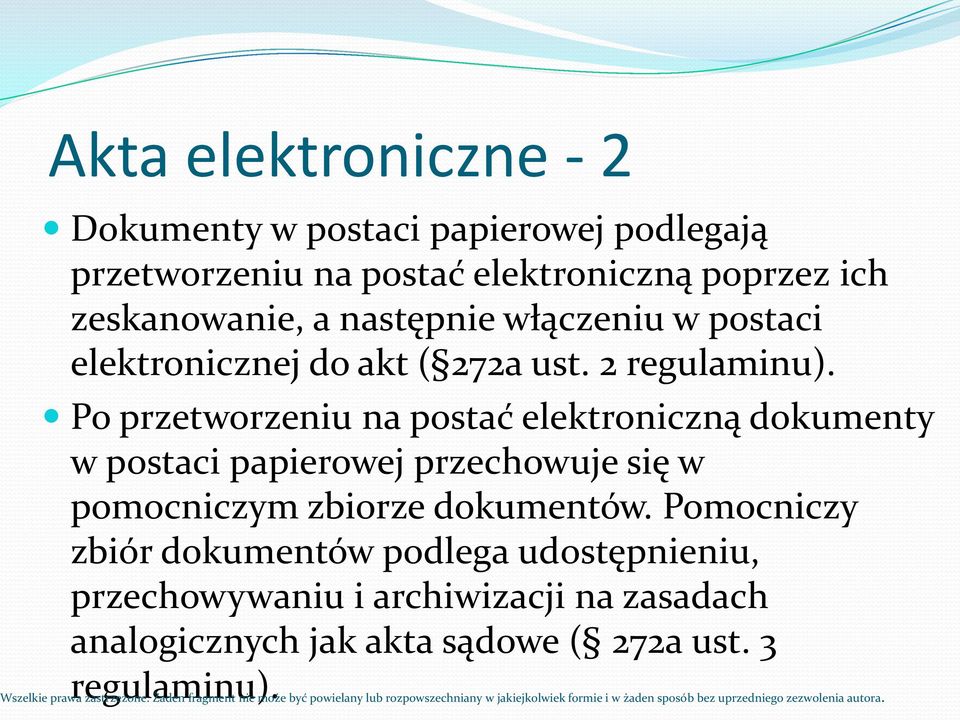 Po przetworzeniu na postać elektroniczną dokumenty w postaci papierowej przechowuje się w pomocniczym zbiorze dokumentów.