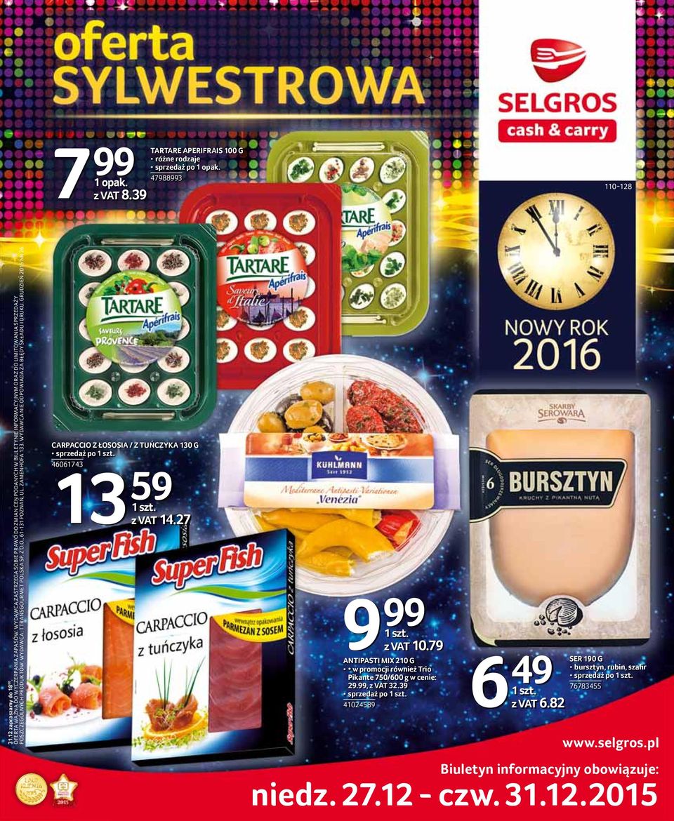 ZAMENHOFA 133. WYDAWCA NIE ODPOWIADA ZA BŁĘDY SKŁADU I DRUKU. GRUDZIEŃ 2015 NR 26. CARPACCIO Z ŁOSOSIA / Z TUŃCZYKA 130 G sprzedaż po 46061743 13 59 z VAT 14.27 9 99 z VAT 10.
