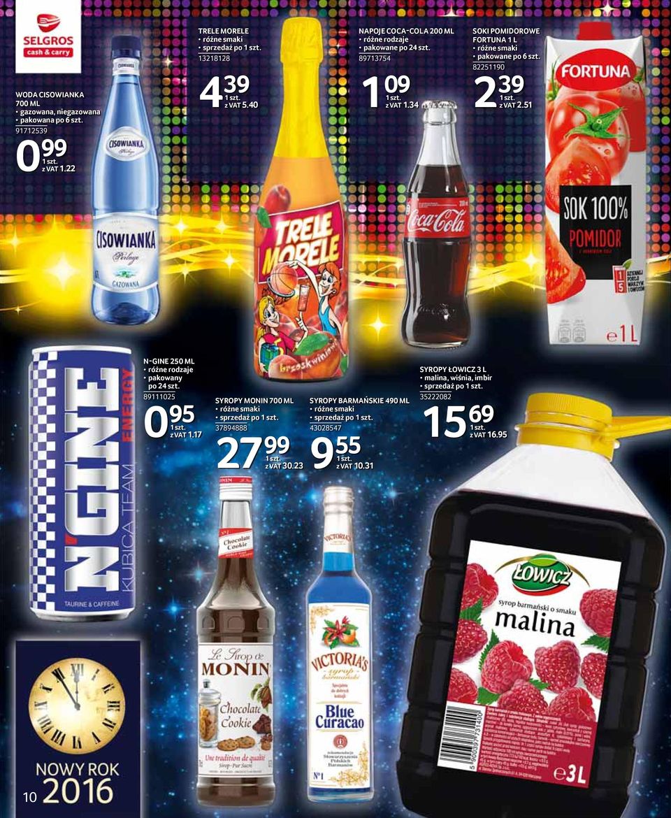 82251190 2 39 z VAT 2.51 N-GINE 250 ML różne rodzaje pakowany po 24 szt. 89111025 0 95 z VAT 1.