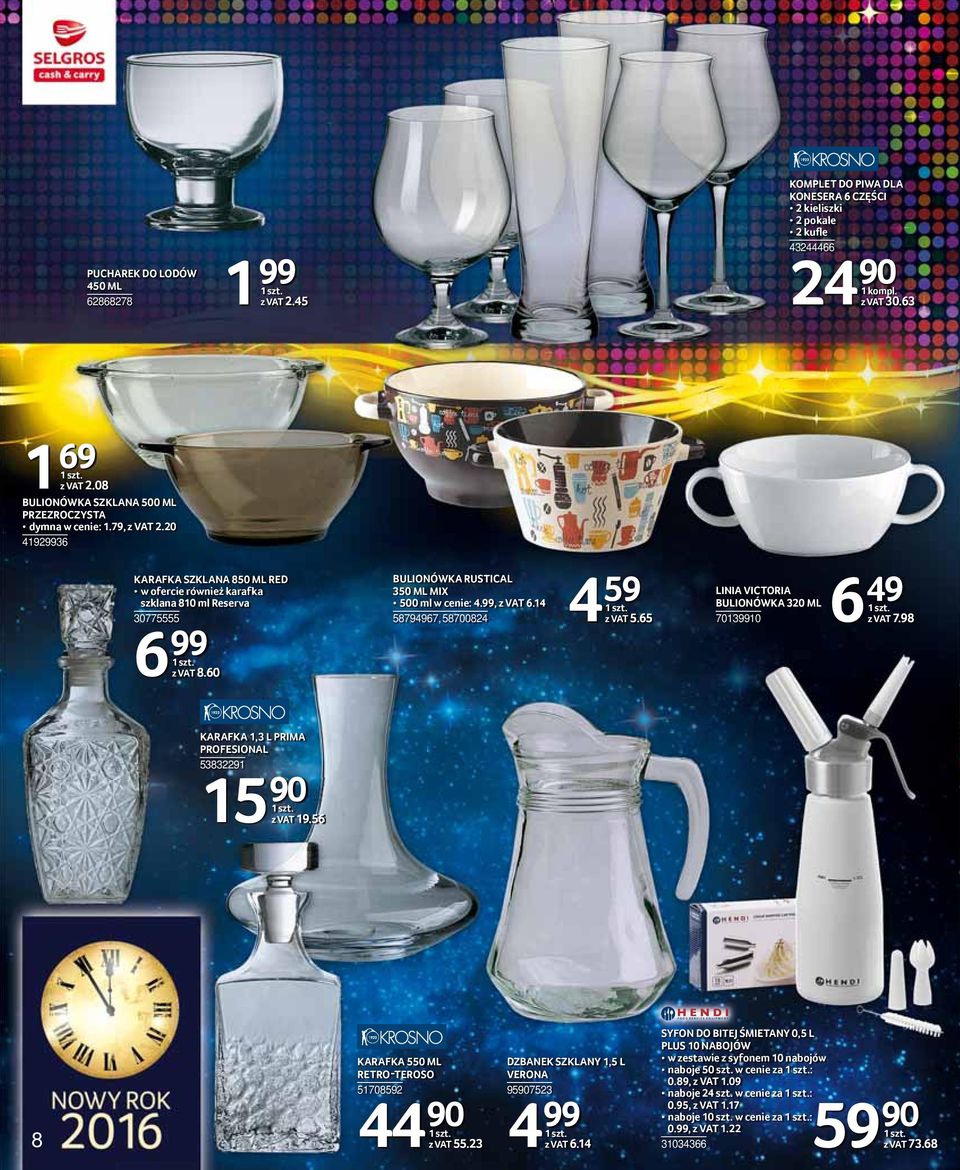 60 BULIONÓWKA RUSTICAL 350 ML MIX 500 ml w cenie: 4.99, z VAT 6.14 58794967, 58700824 4 59 6 z VAT 5.65 LINIA VICTORIA BULIONÓWKA 320 ML 70139910 49 z VAT 7.