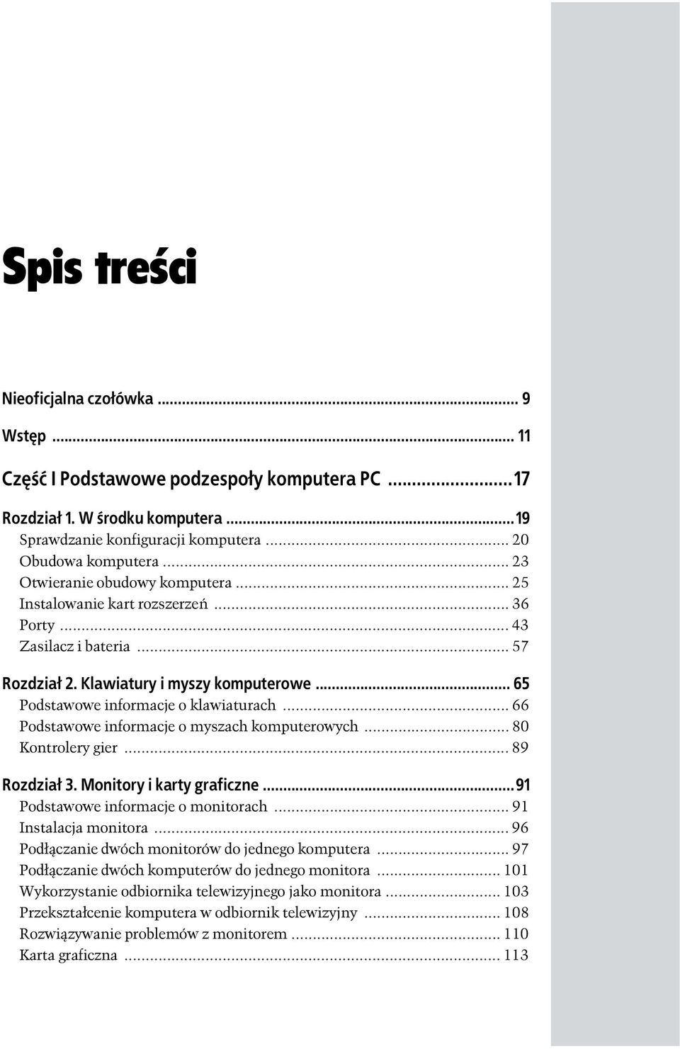 .. 65 Podstawowe informacje o klawiaturach... 66 Podstawowe informacje o myszach komputerowych... 80 Kontrolery gier... 89 Rozdział 3. Monitory i karty graficzne...91 Podstawowe informacje o monitorach.