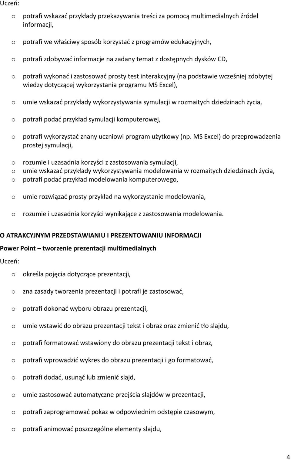 dziedzinach życia, ptrafi pdać przykład symulacji kmputerwej, ptrafi wykrzystać znany uczniwi prgram użytkwy (np.