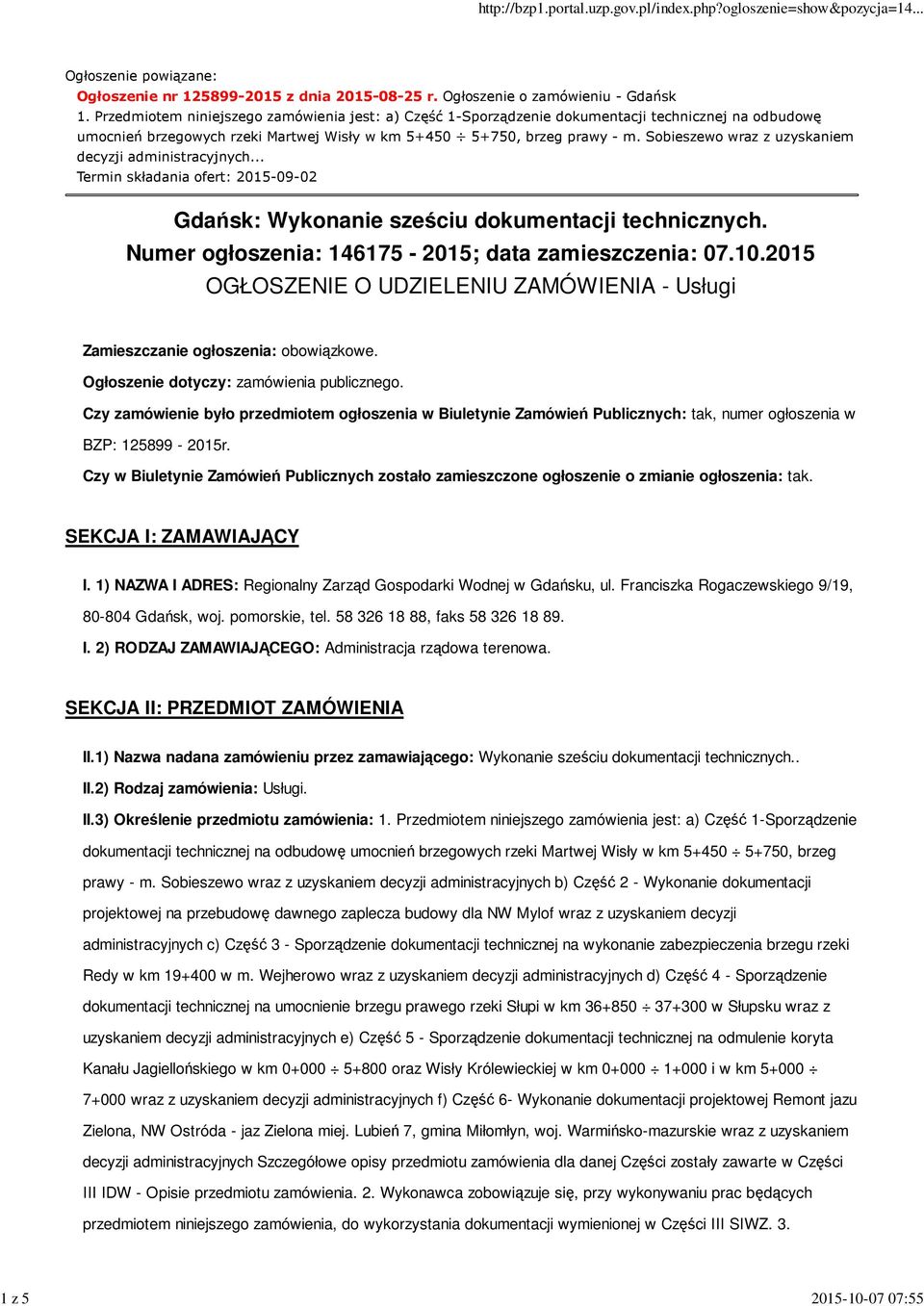 Sobieszewo wraz z uzyskaniem decyzji administracyjnych... Termin składania ofert: 2015-09-02 Gdańsk: Wykonanie sześciu dokumentacji technicznych. Numer ogłoszenia: 146175-2015; data zamieszczenia: 07.