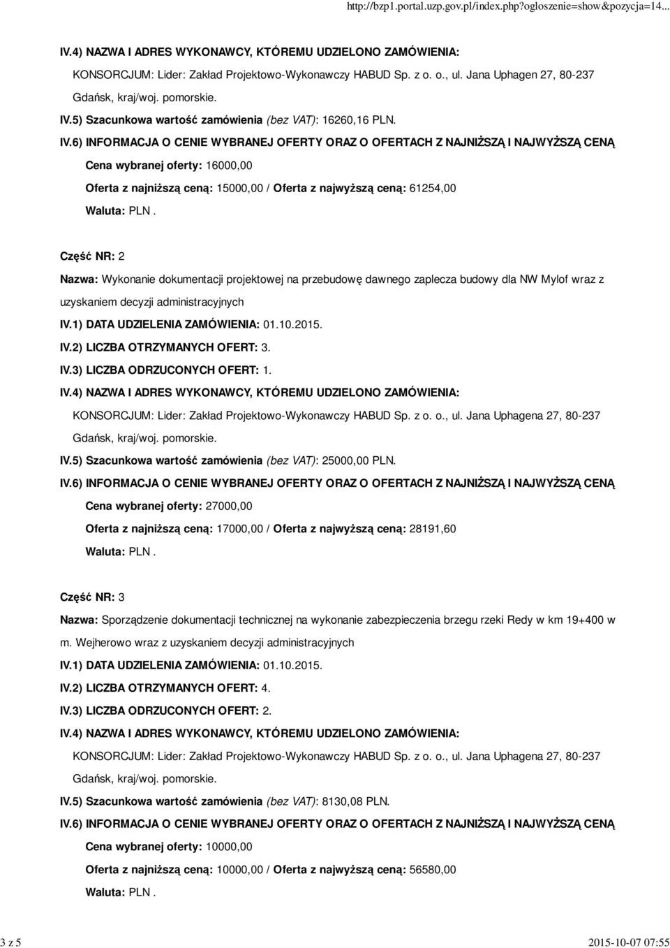 Mylof wraz z uzyskaniem decyzji administracyjnych IV.2) LICZBA OTRZYMANYCH OFERT: 3. IV.3) LICZBA ODRZUCONYCH OFERT: 1. IV.5) Szacunkowa wartość zamówienia (bez VAT): 25000,00 PLN.