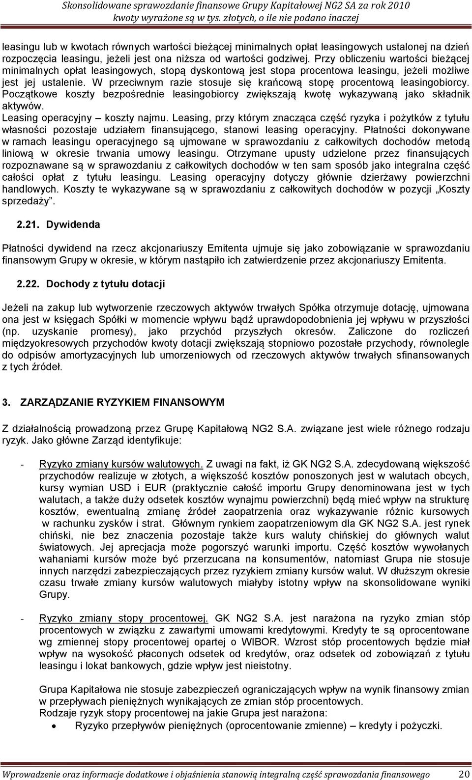 W przeciwnym razie stosuje się krańcową stopę procentową leasingobiorcy. Początkowe koszty bezpośrednie leasingobiorcy zwiększają kwotę wykazywaną jako składnik aktywów.