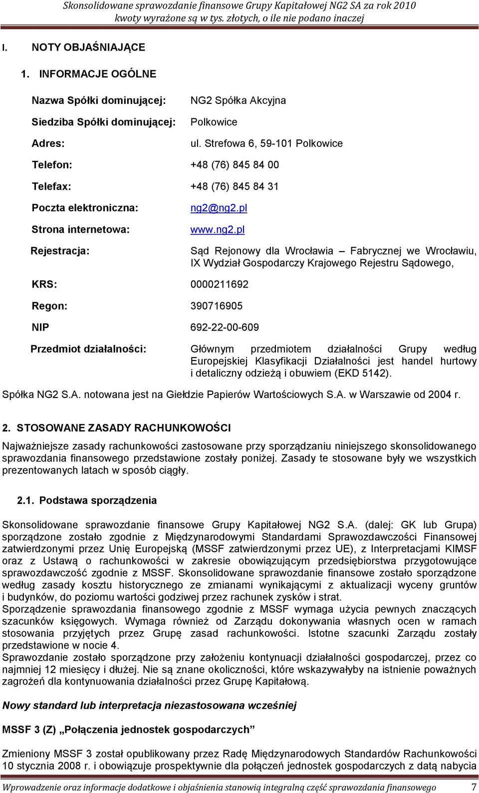 ng2.pl www.ng2.pl Sąd Rejonowy dla Wrocławia Fabrycznej we Wrocławiu, IX Wydział Gospodarczy Krajowego Rejestru Sądowego, KRS: 0000211692 Regon: 390716905 NIP 692-22-00-609 Przedmiot działalności: