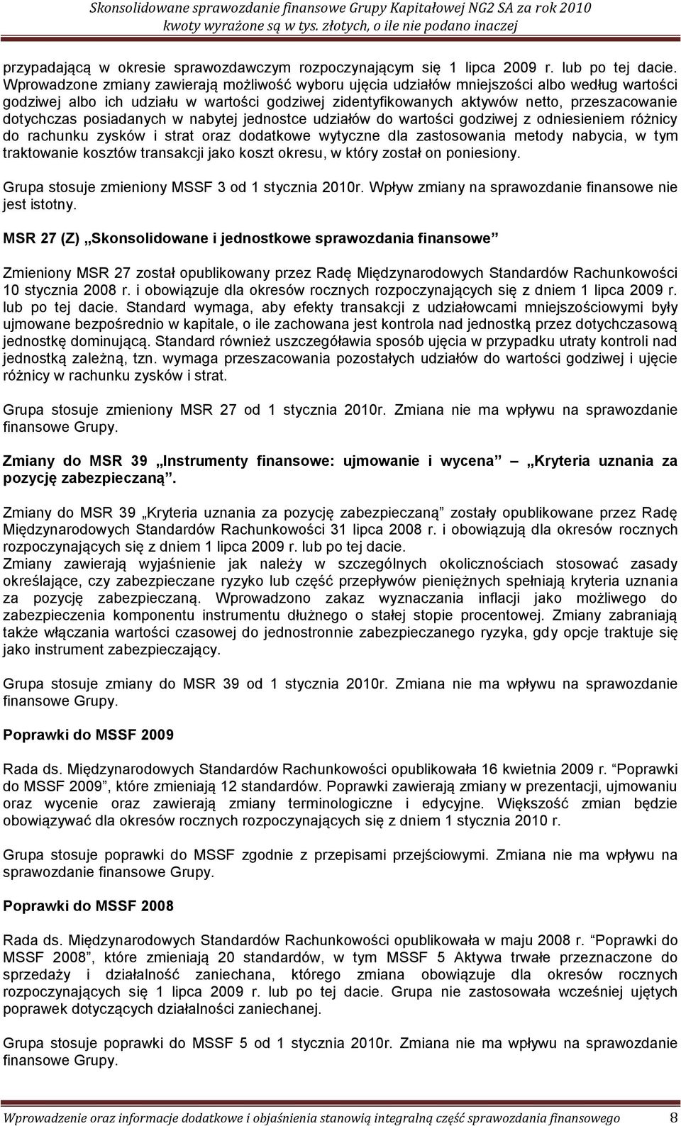 posiadanych w nabytej jednostce udziałów do wartości godziwej z odniesieniem różnicy do rachunku zysków i strat oraz dodatkowe wytyczne dla zastosowania metody nabycia, w tym traktowanie kosztów