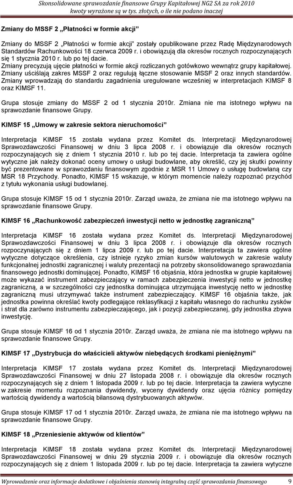 Zmiany uściślają zakres MSSF 2 oraz regulują łączne stosowanie MSSF 2 oraz innych standardów. Zmiany wprowadzają do standardu zagadnienia uregulowane wcześniej w interpretacjach KIMSF 8 oraz KIMSF 11.