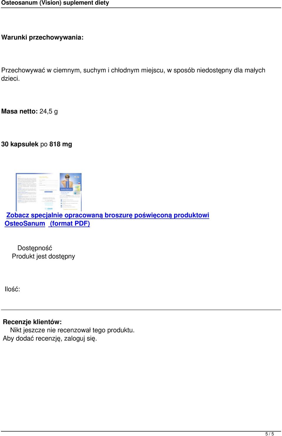 Masa netto: 24,5 g 30 kapsułek po 818 mg Zobacz specjalnie opracowaną broszurę poświęconą