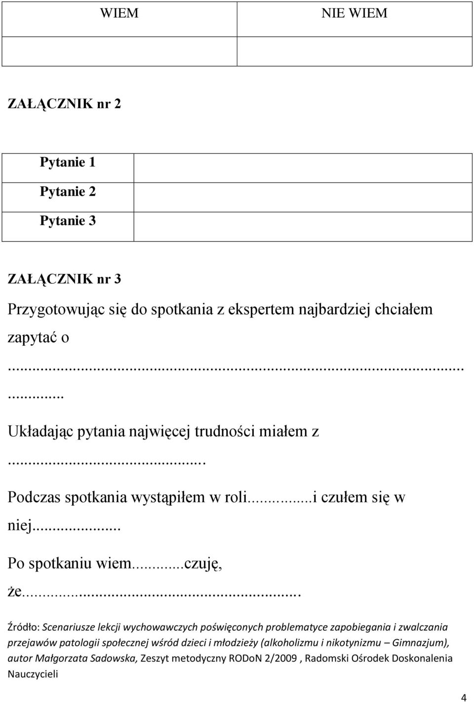 .. Źródło: Scenariusze lekcji wychowawczych poświęconych problematyce zapobiegania i zwalczania przejawów patologii społecznej wśród dzieci i