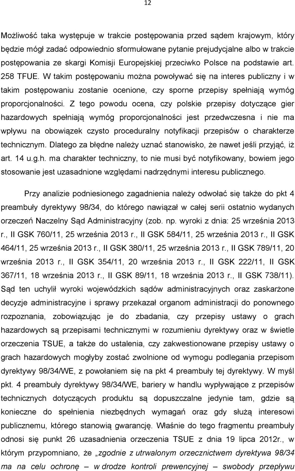 W takim postępowaniu można powoływać się na interes publiczny i w takim postępowaniu zostanie ocenione, czy sporne przepisy spełniają wymóg proporcjonalności.