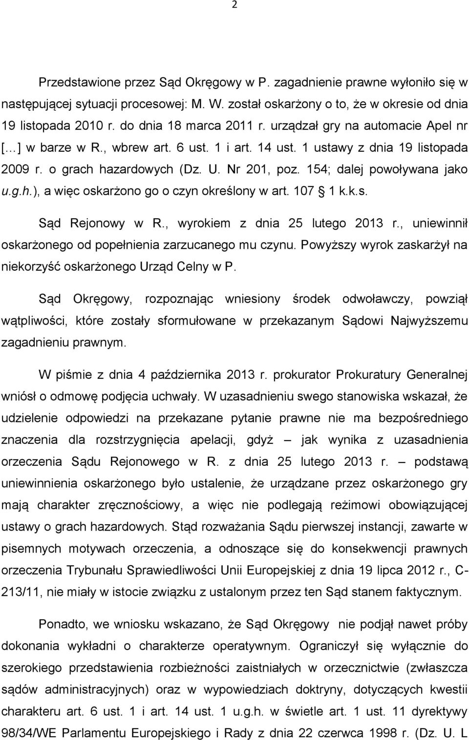 154; dalej powoływana jako u.g.h.), a więc oskarżono go o czyn określony w art. 107 1 k.k.s. Sąd Rejonowy w R., wyrokiem z dnia 25 lutego 2013 r.