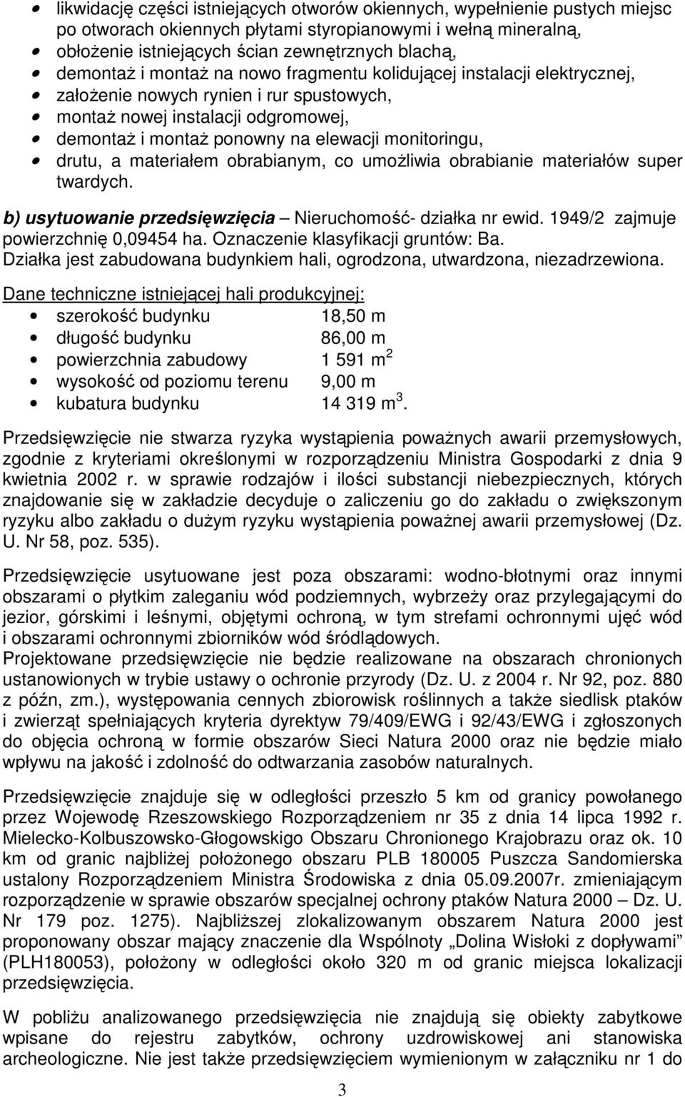 a materiałem obrabianym, co umoŝliwia obrabianie materiałów super twardych. b) usytuowanie przedsięwzięcia Nieruchomość- działka nr ewid. 1949/2 zajmuje powierzchnię 0,09454 ha.