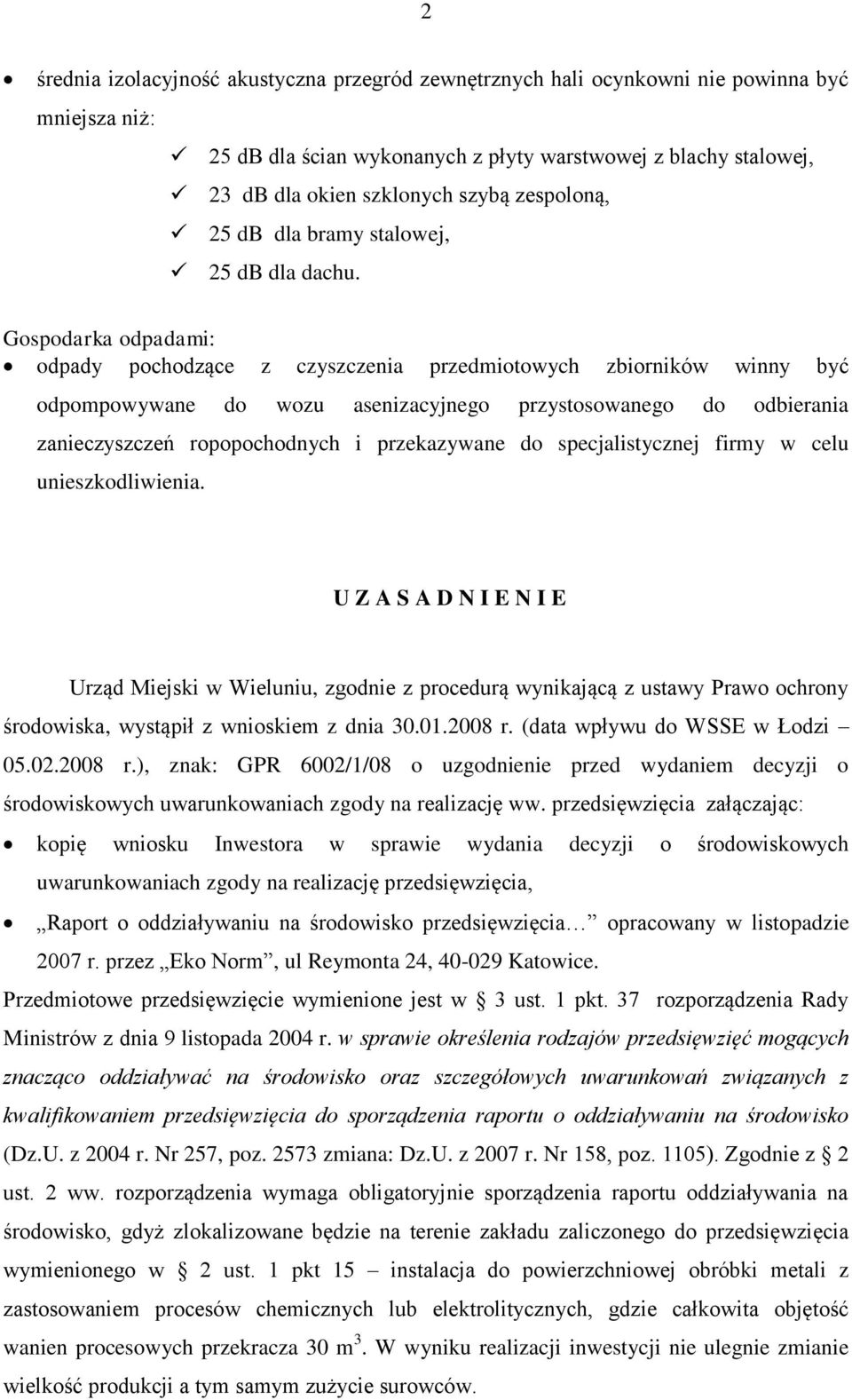 Gospodarka odpadami: odpady pochodzące z czyszczenia przedmiotowych zbiorników winny być odpompowywane do wozu asenizacyjnego przystosowanego do odbierania zanieczyszczeń ropopochodnych i