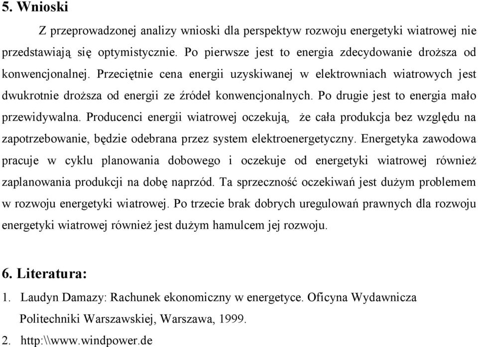 Producenci energii wiatrowej oczekują, że cała produkcja bez względu na zapotrzebowanie, będzie odebrana przez system elektroenergetyczny.