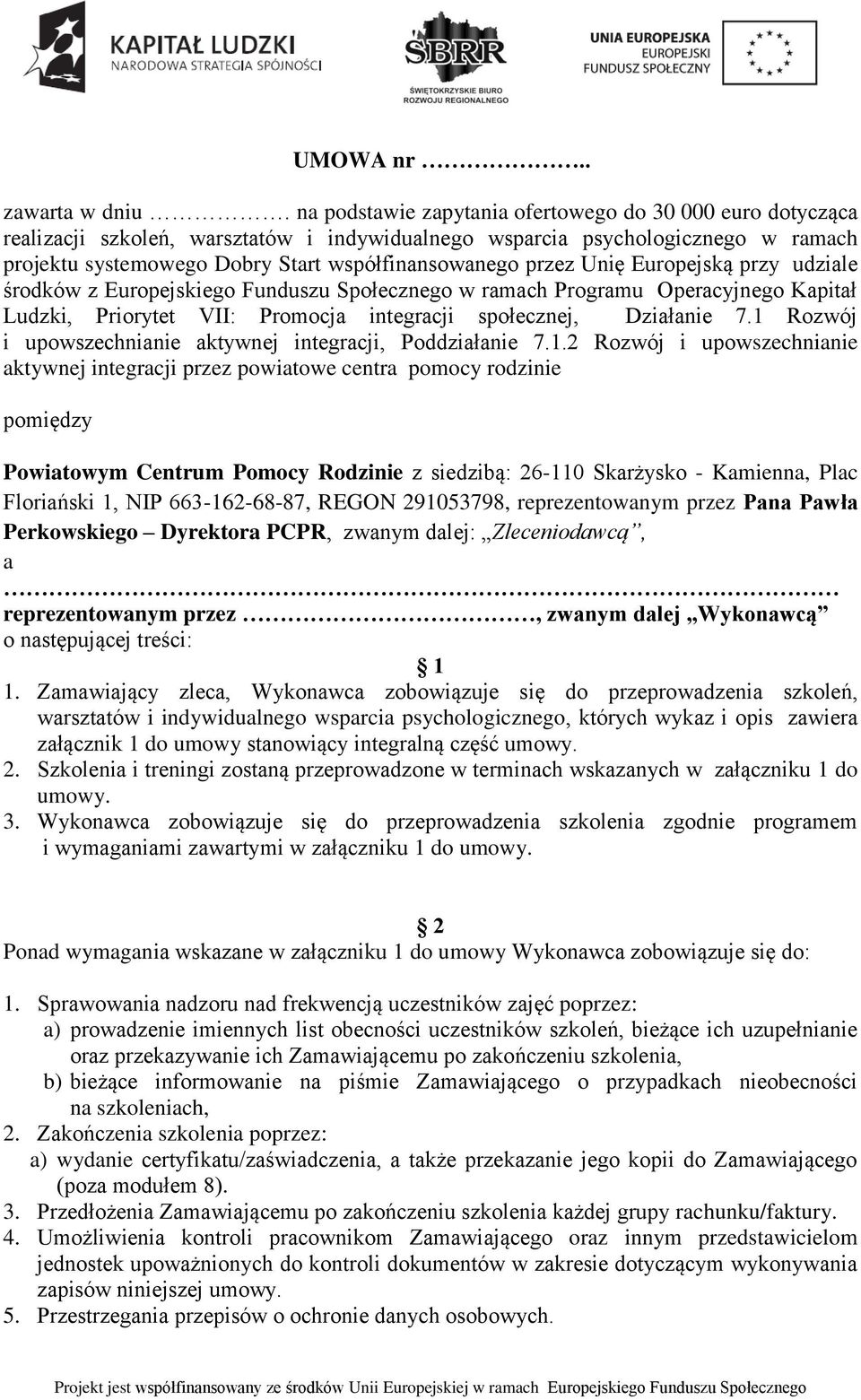 Unię Europejską przy udziale środków z Europejskiego Funduszu Społecznego w ramach Programu Operacyjnego Kapitał Ludzki, Priorytet VII: Promocja integracji społecznej, Działanie 7.