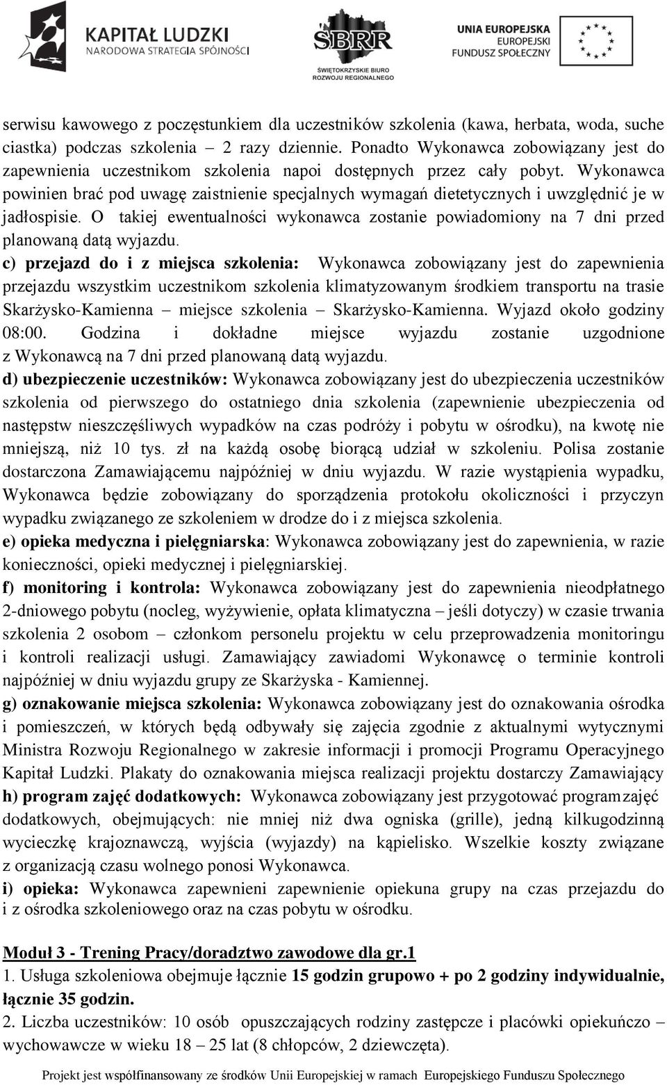 Wykonawca powinien brać pod uwagę zaistnienie specjalnych wymagań dietetycznych i uwzględnić je w jadłospisie.