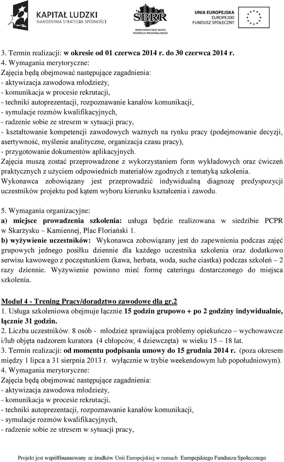 komunikacji, - symulacje rozmów kwalifikacyjnych, - radzenie sobie ze stresem w sytuacji pracy, - kształtowanie kompetencji zawodowych ważnych na rynku pracy (podejmowanie decyzji, asertywność,