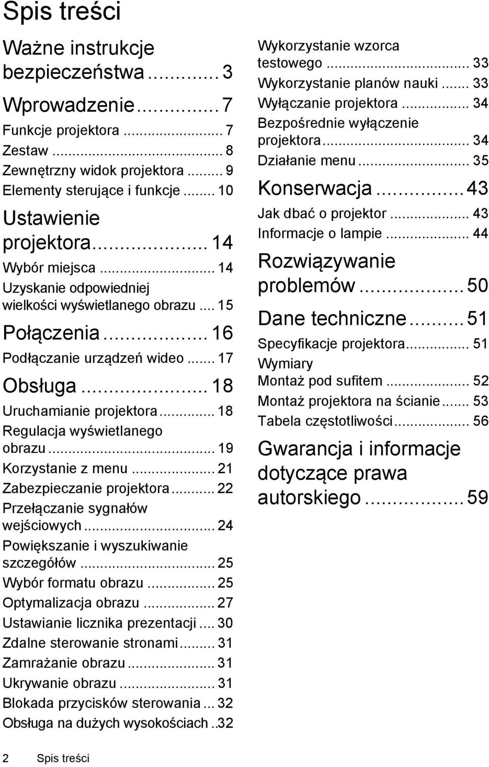 .. 18 Regulacja wyświetlanego obrazu... 19 Korzystanie z menu... 21 Zabezpieczanie projektora... 22 Przełączanie sygnałów wejściowych... 24 Powiększanie i wyszukiwanie szczegółów.