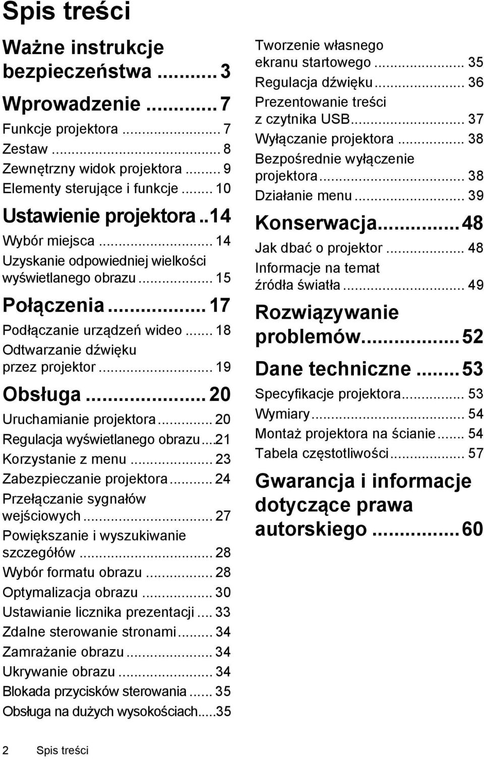 .. 20 Uruchamianie projektora... 20 Regulacja wyświetlanego obrazu...21 Korzystanie z menu... 23 Zabezpieczanie projektora... 24 Przełączanie sygnałów wejściowych.