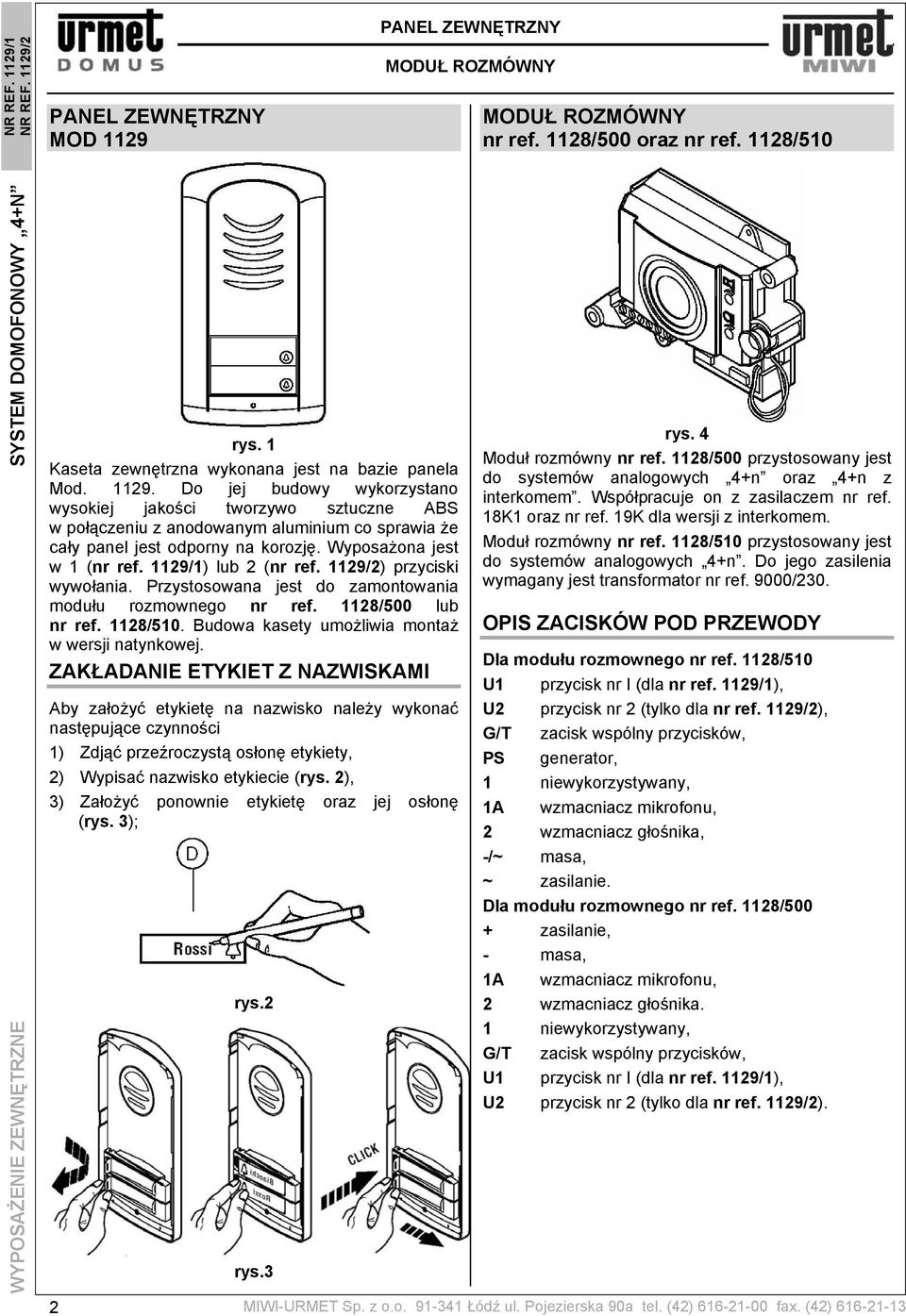 Do jej budowy wykorzystano wysokiej jakości tworzywo sztuczne ABS w połączeniu z anodowanym aluminium co sprawia że cały panel jest odporny na korozję. Wyposażona jest w 1 (nr ref.