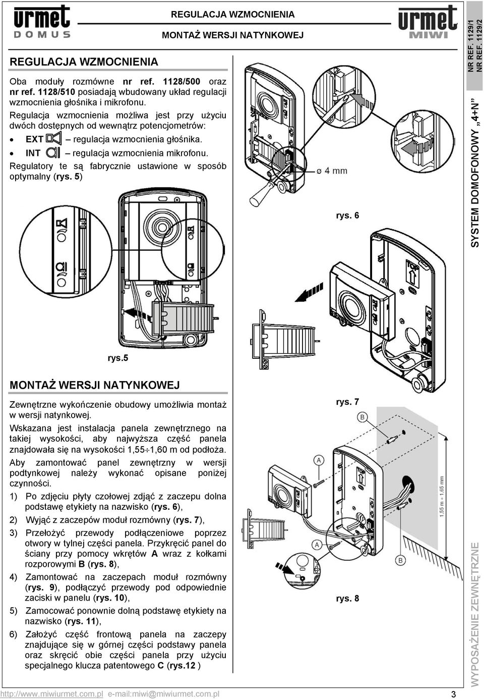 Regulatory te są fabrycznie ustawione w sposób optymalny (rys. 5) REGULACJA WZMOCNIENIA MONTAŻ WERSJI NATYNKOWEJ rys. 6 NR REF. 1129/1 rys.
