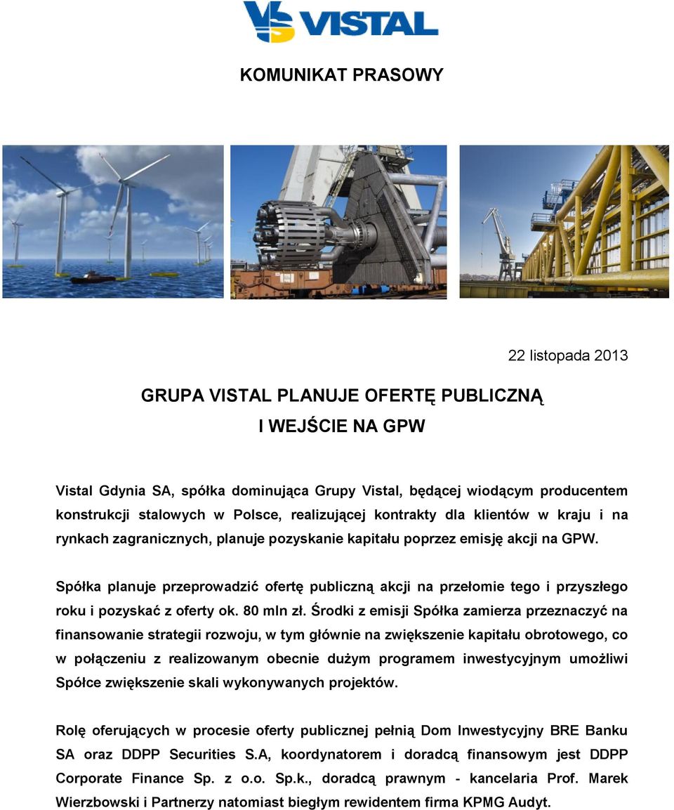 Spółka planuje przeprowadzić ofertę publiczną akcji na przełomie tego i przyszłego roku i pozyskać z oferty ok. 80 mln zł.