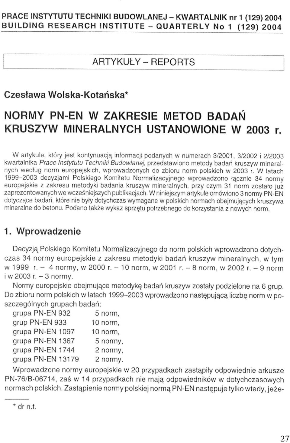 W artykule, który jest kontynuacją informacji podanych w numerach 3/2001, 3/2002 i 2/2003 kwartalnika Prace Instytutu Techniki Budowlanej, przedstawiono metody badań kruszyw mineralnych według norm