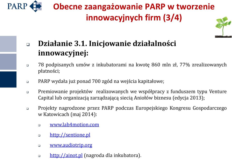 zgód na wejścia kapitałowe; Premiowanie projektów realizowanych we współpracy z funduszem typu Venture Capital lub organizacją zarządzającą siecią