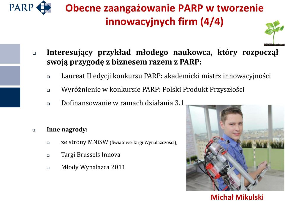 innowacyjności Wyróżnienie w konkursie PARP: Polski Produkt Przyszłości Dofinansowanie w ramach działania 3.