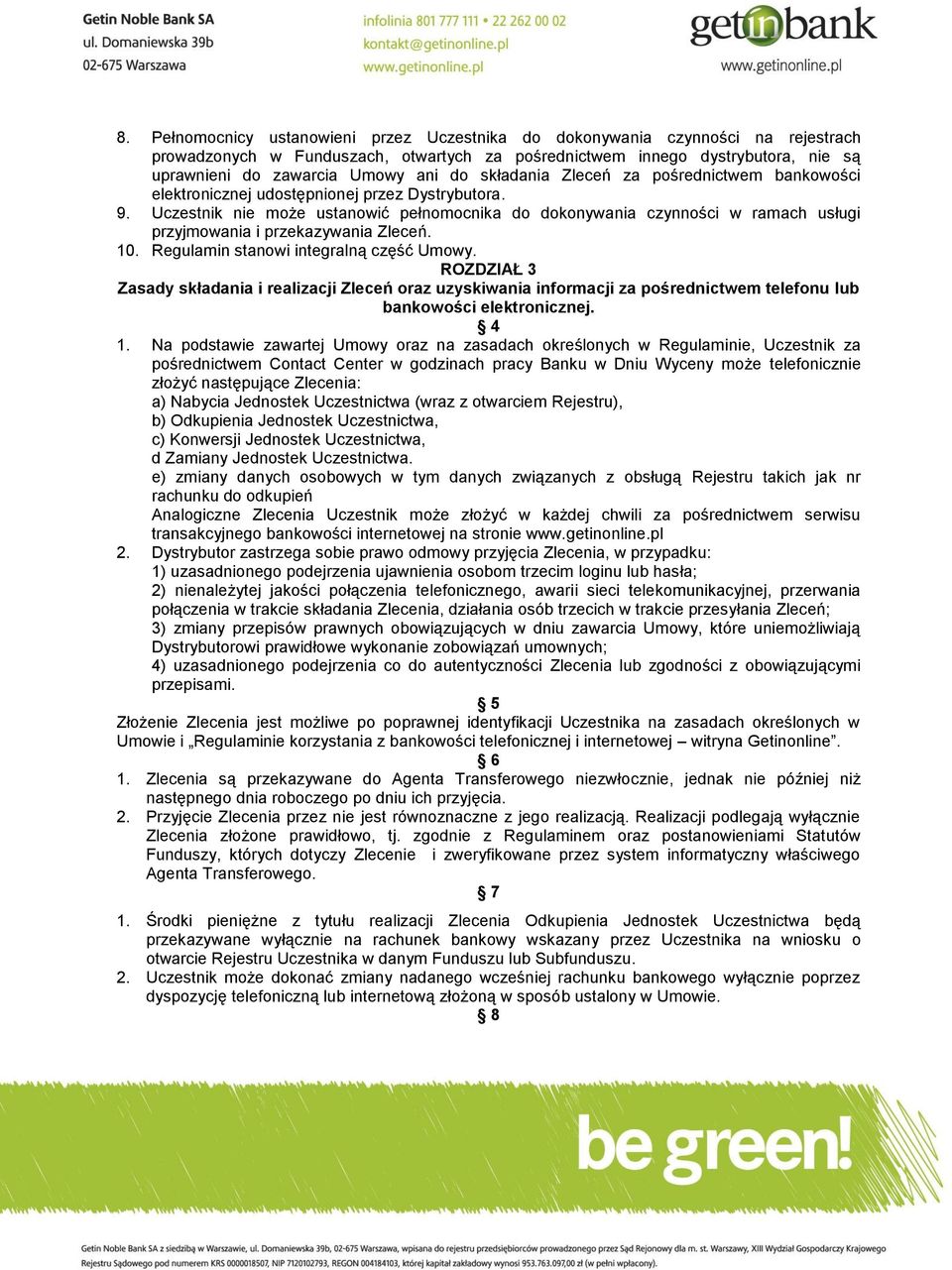 Uczestnik nie może ustanowić pełnomocnika do dokonywania czynności w ramach usługi przyjmowania i przekazywania Zleceń. 10. Regulamin stanowi integralną część Umowy.