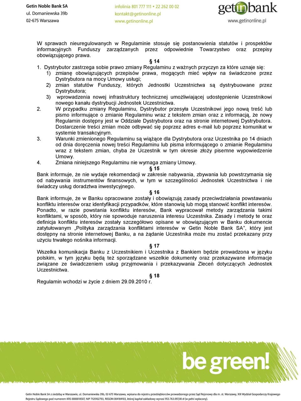 Umowy usługi; 2) zmian statutów Funduszy, których Jednostki Uczestnictwa są dystrybuowane przez Dystrybutora; 3) wprowadzenia nowej infrastruktury technicznej umożliwiającej udostępnienie