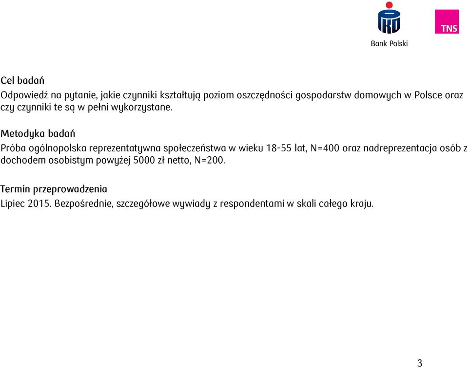 Metodyka badań Próba ogólnopolska reprezentatywna społeczeństwa w wieku 18-55 lat, N=400 oraz
