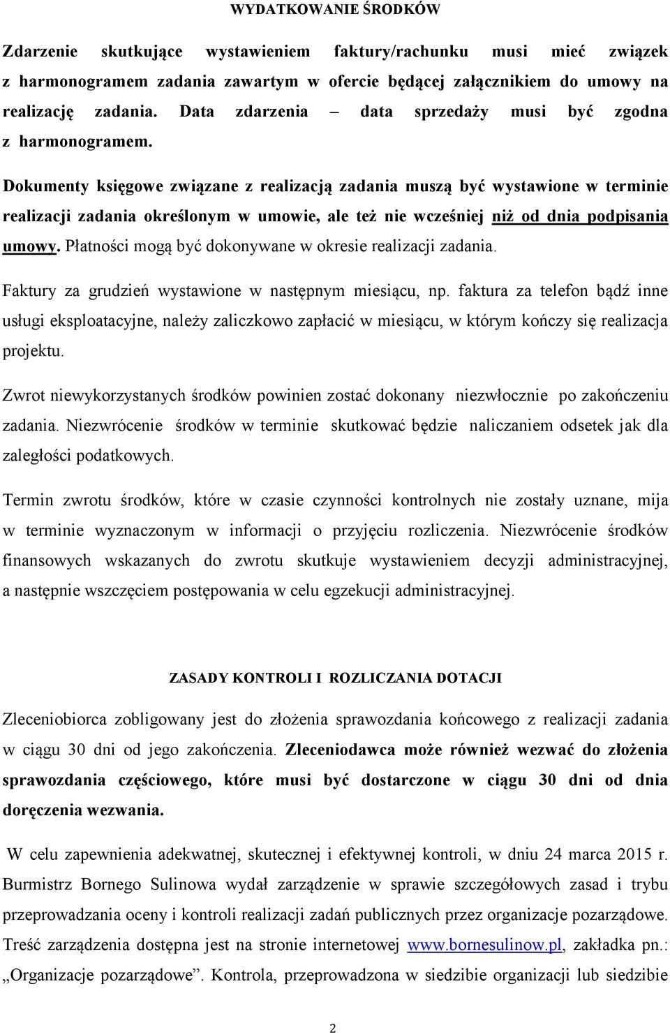 Dokumenty księgowe związane z realizacją zadania muszą być wystawione w terminie realizacji zadania określonym w umowie, ale też nie wcześniej niż od dnia podpisania umowy.