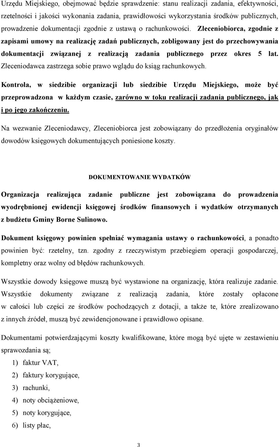 Zleceniobiorca, zgodnie z zapisami umowy na realizację zadań publicznych, zobligowany jest do przechowywania dokumentacji związanej z realizacją zadania publicznego przez okres 5 lat.