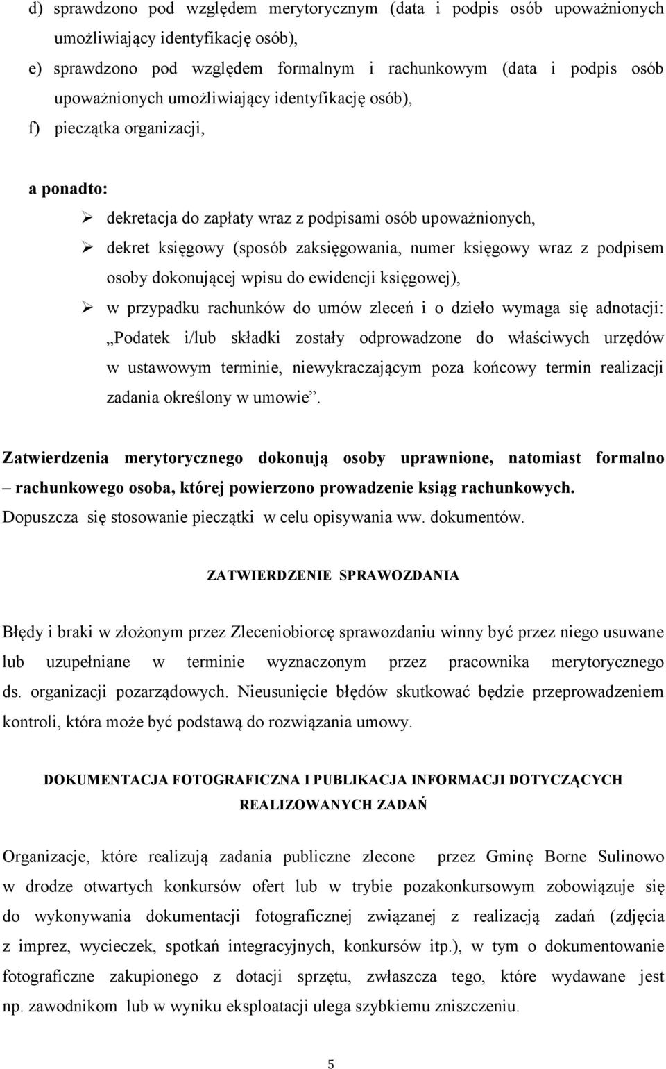 podpisem osoby dokonującej wpisu do ewidencji księgowej), w przypadku rachunków do umów zleceń i o dzieło wymaga się adnotacji: Podatek i/lub składki zostały odprowadzone do właściwych urzędów w