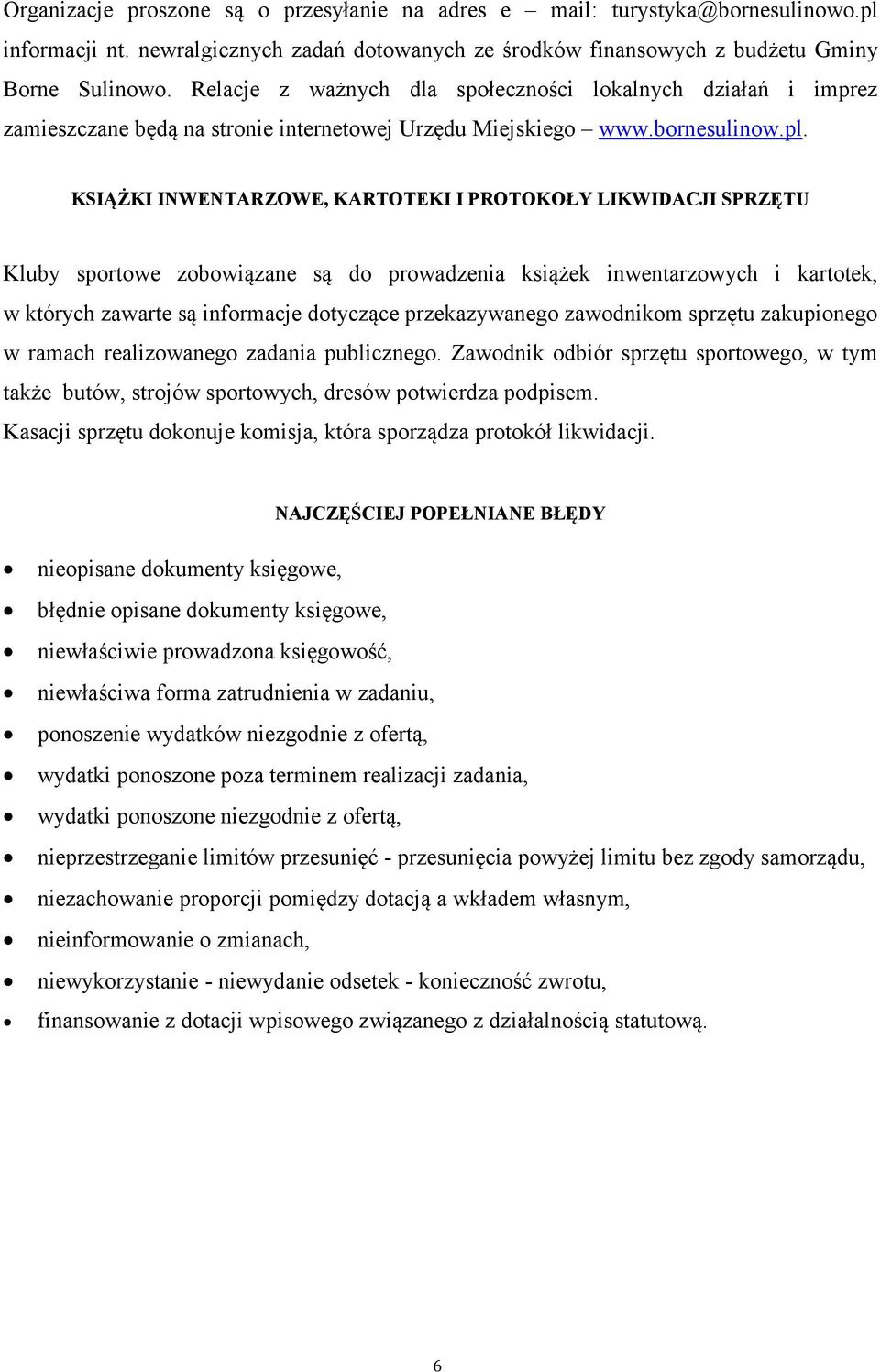 KSIĄŻKI INWENTARZOWE, KARTOTEKI I PROTOKOŁY LIKWIDACJI SPRZĘTU Kluby sportowe zobowiązane są do prowadzenia książek inwentarzowych i kartotek, w których zawarte są informacje dotyczące przekazywanego