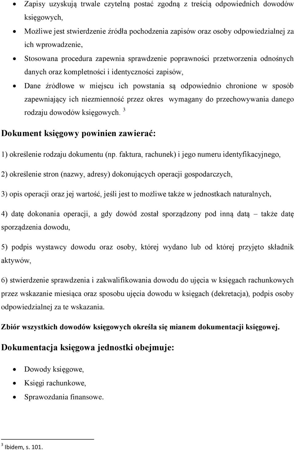 zapewniający ich niezmienność przez okres wymagany do przechowywania danego rodzaju dowodów księgowych. 3 Dokument księgowy powinien zawierać: 1) określenie rodzaju dokumentu (np.