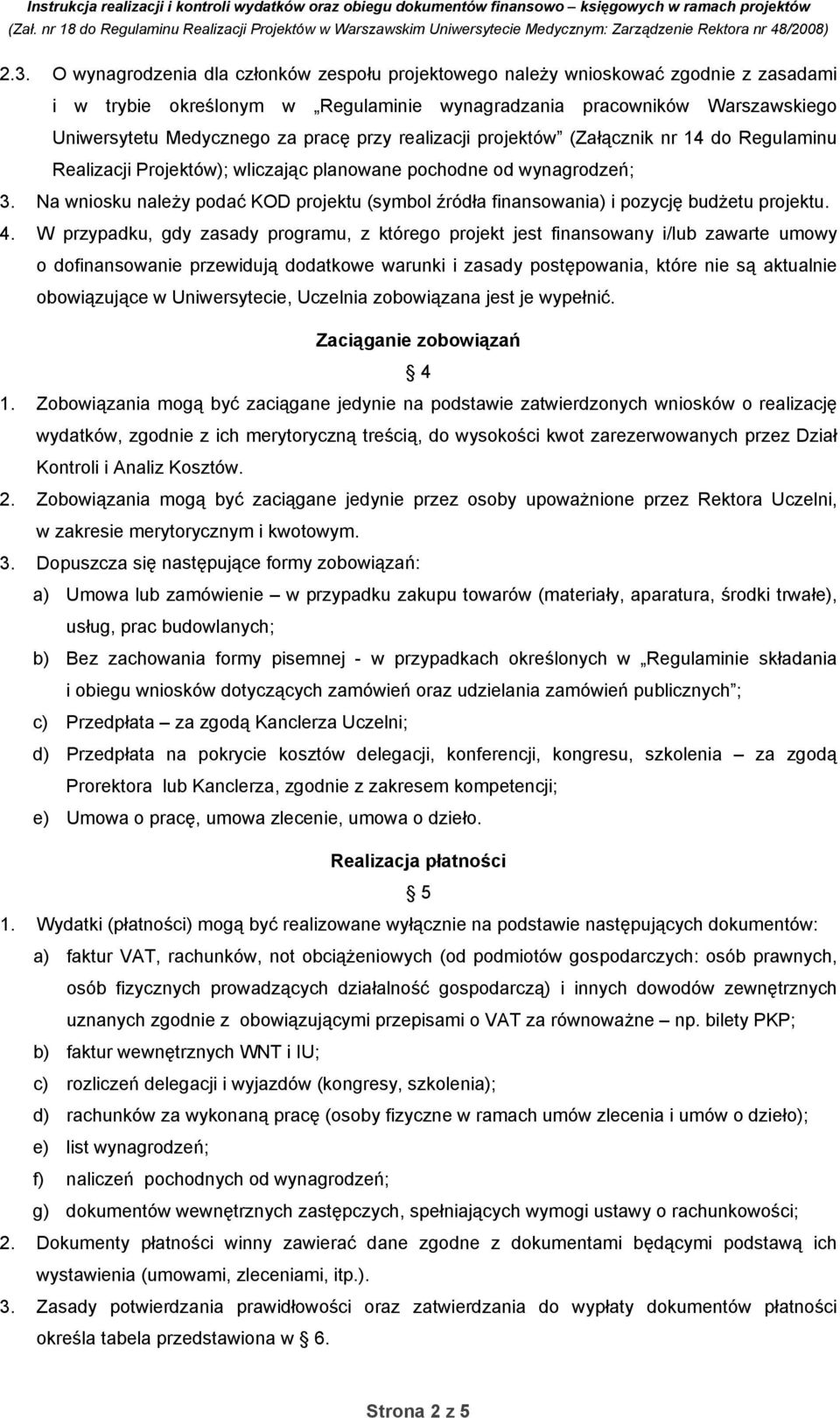 Na wniosku należy podać KOD projektu (symbol źródła finansowania) i pozycję budżetu projektu. 4.