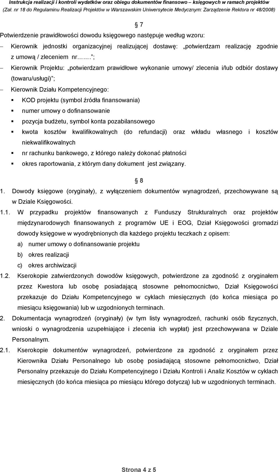 dofinansowanie pozycja budżetu, symbol konta pozabilansowego kwota kosztów kwalifikowalnych (do refundacji) oraz wkładu własnego i kosztów niekwalifikowalnych nr rachunku bankowego, z którego należy