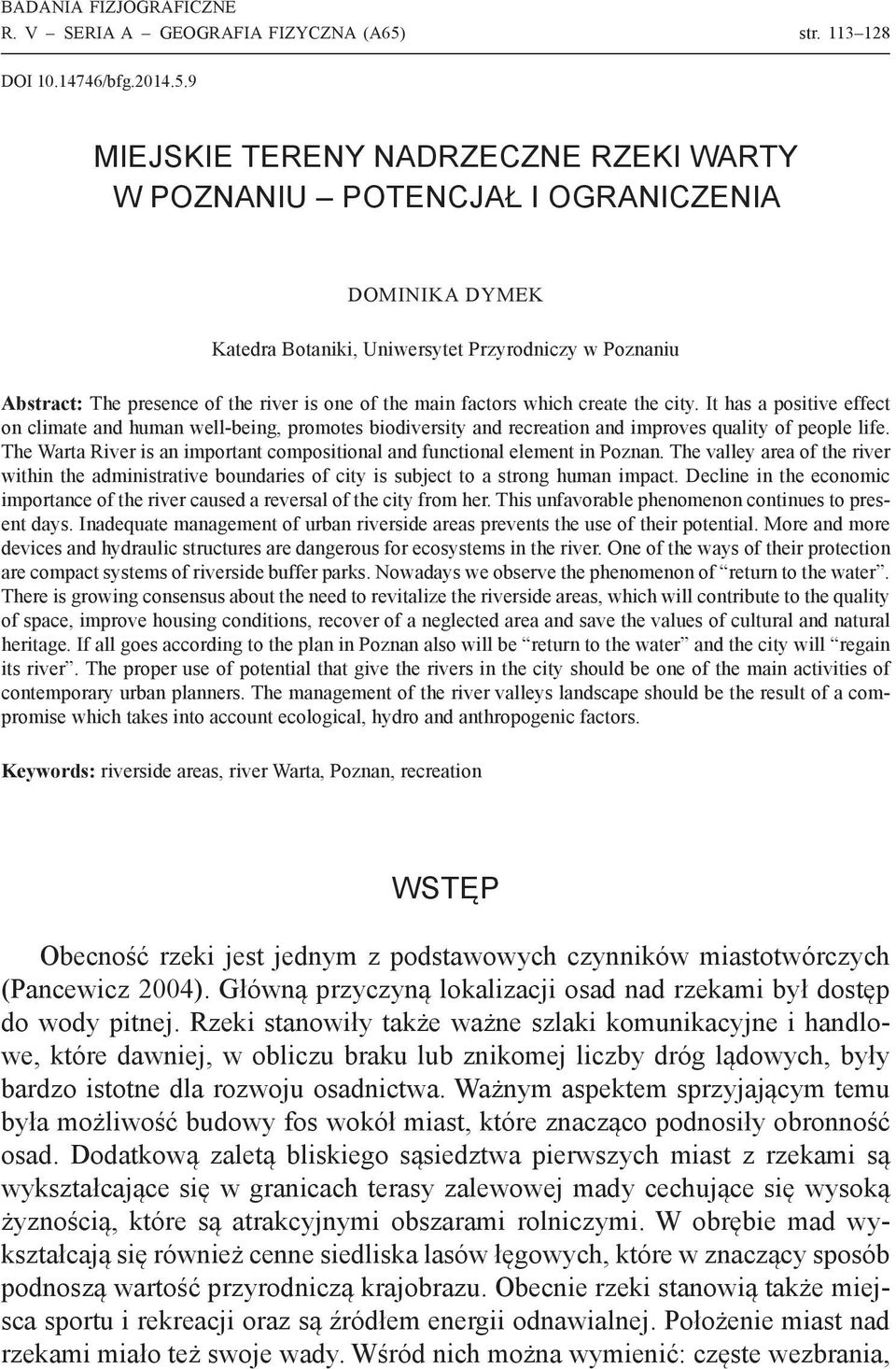 9 MIEJSkie tereny nadrzeczne rzeki warty w poznaniu potencjał i ograniczenia MIEJSKIE TERENY NADRZECZNE RZEKI WARTY W POZNANIU DOMINIKA DYMEK Katedra Botaniki, Uniwersytet Przyrodniczy w Poznaniu
