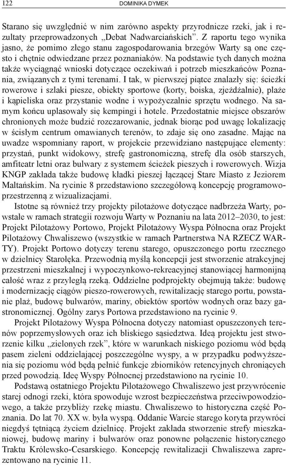 Na podstawie tych danych można także wyciągnąć wnioski dotyczące oczekiwań i potrzeb mieszkańców Poznania, związanych z tymi terenami.