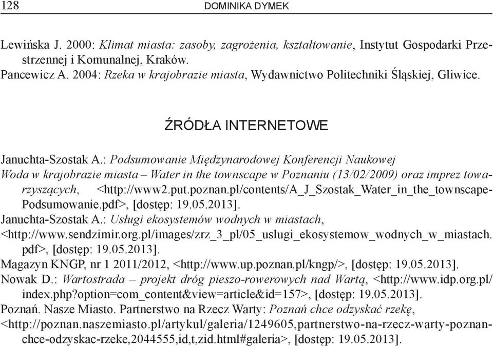 : Podsumowanie Międzynarodowej Konferencji Naukowej Woda w krajobrazie miasta Water in the townscape w Poznaniu (13/02/2009) oraz imprez towarzyszących, <http://www2.put.poznan.