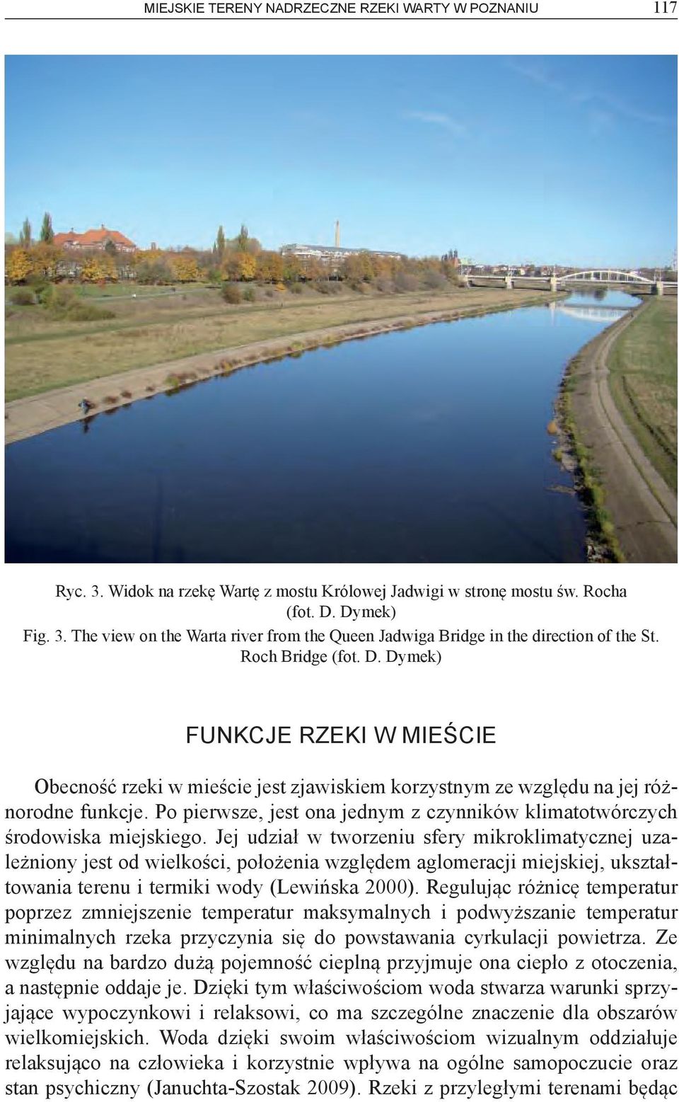 Po pierwsze, jest ona jednym z czynników klimatotwórczych środowiska miejskiego.