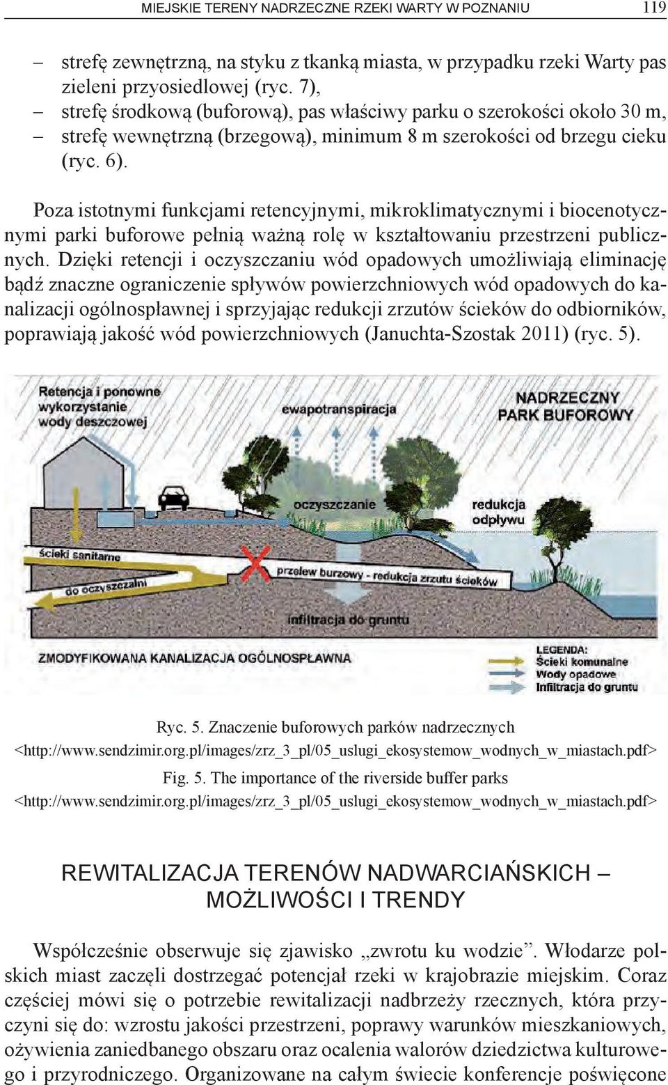 Poza istotnymi funkcjami retencyjnymi, mikroklimatycznymi i biocenotycznymi parki buforowe pełnią ważną rolę w kształtowaniu przestrzeni publicznych.