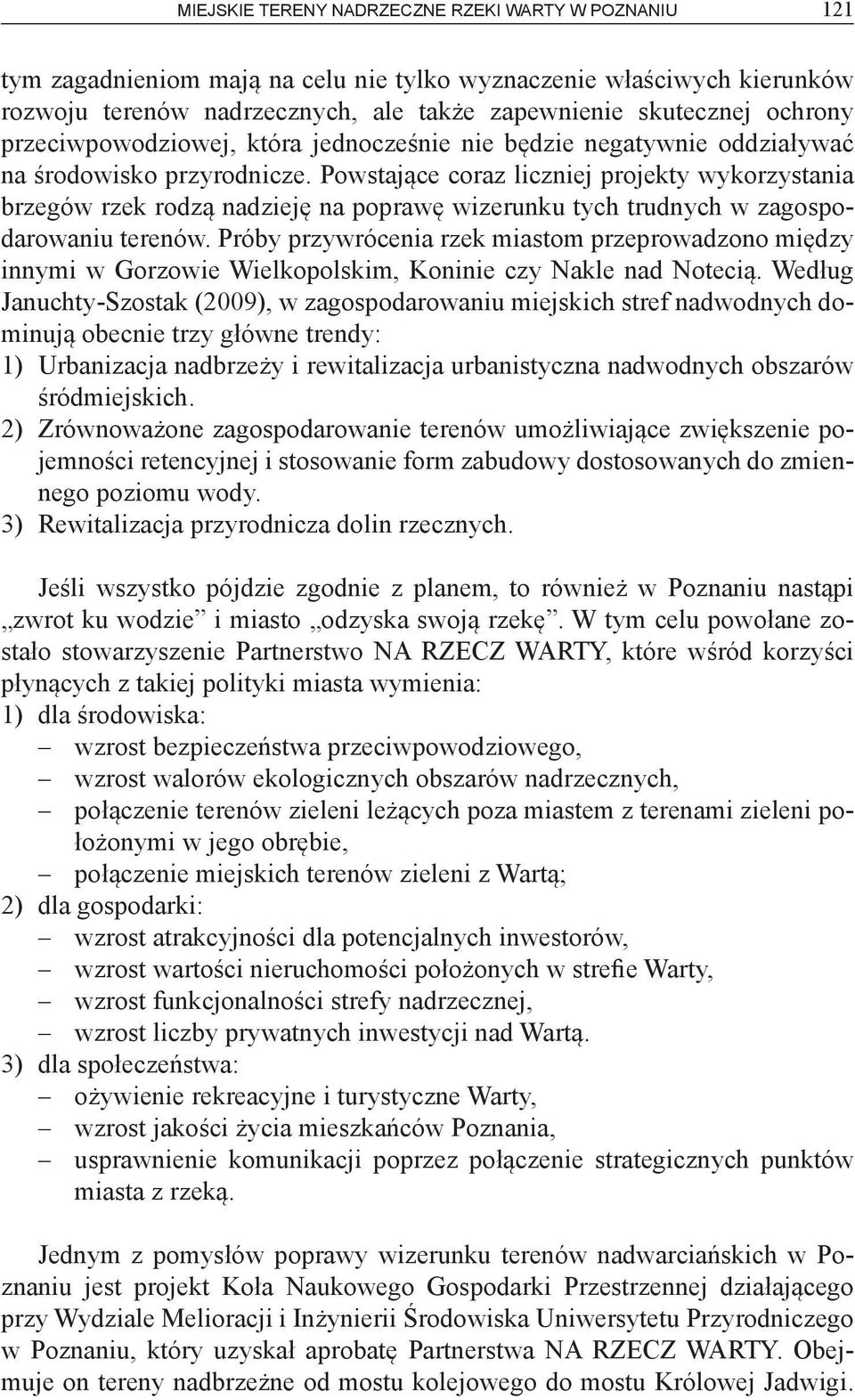 Powstające coraz liczniej projekty wykorzystania brzegów rzek rodzą nadzieję na poprawę wizerunku tych trudnych w zagospodarowaniu terenów.