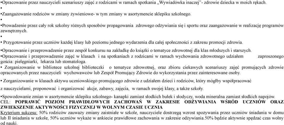 Prowadzenie przez cały rok szkolny różnych sposobów propagowania zdrowego odżywiania się i sportu oraz zaangażowanie w realizację programów zewnętrznych.