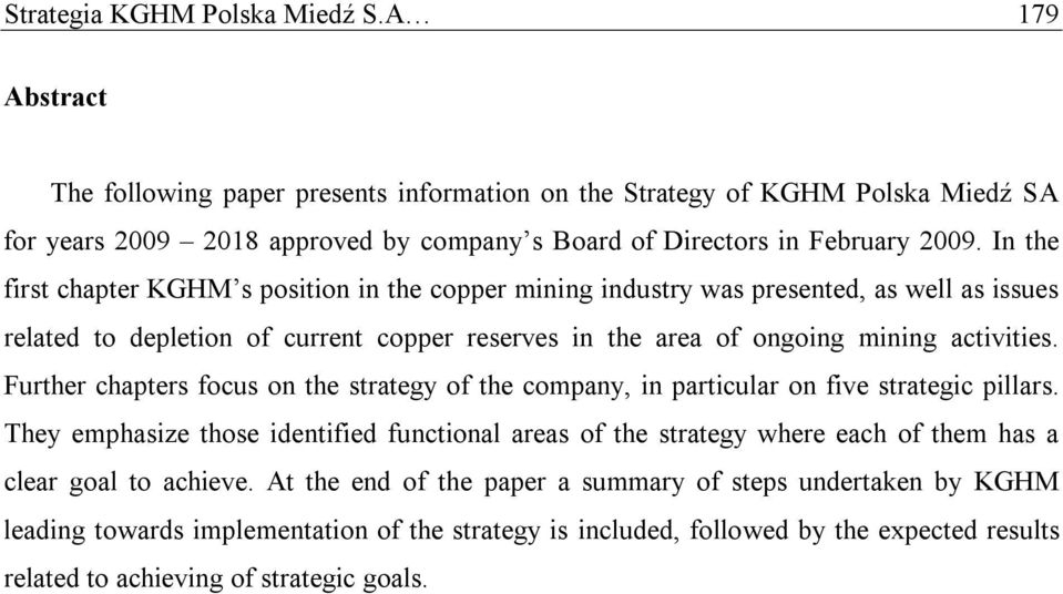 In the first chapter KGHM s position in the copper mining industry was presented, as well as issues related to depletion of current copper reserves in the area of ongoing mining activities.